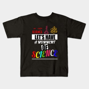 Let's have a moment of science science biology science mask science merch scientist chemistry Kids T-Shirt